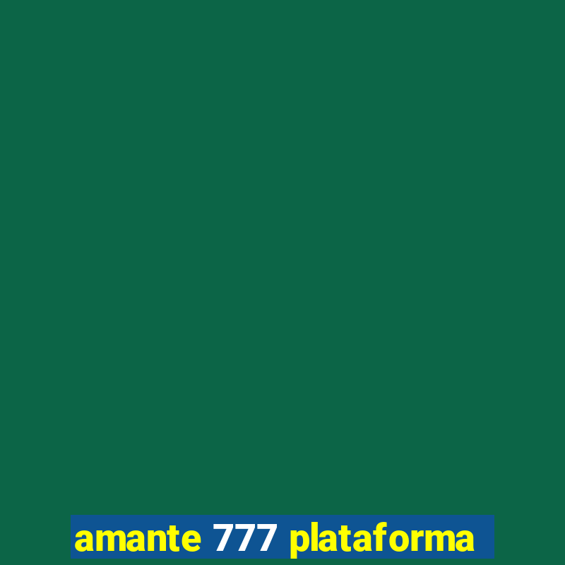 amante 777 plataforma